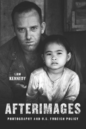 Afterimages: Photography and U.S. Foreign Policy
