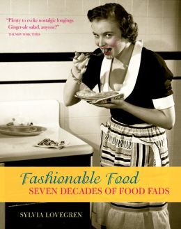Fashionable Food: Seven Decades of Food Fads Sylvia Lovegren