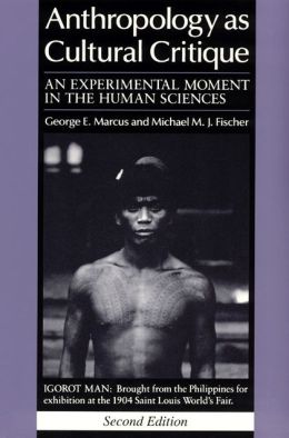 Anthropology as Cultural Critique; An Experimental Moment in the Human Sciences