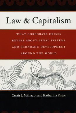 Law & Capitalism: What Corporate Crises Reveal about Legal Systems and Economic Development around the World