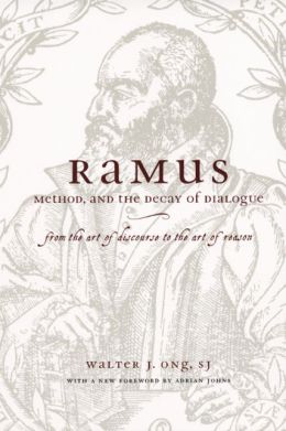 Ramus, Method, and the Decay of Dialogue: From the Art of Discourse to the Art of Reason