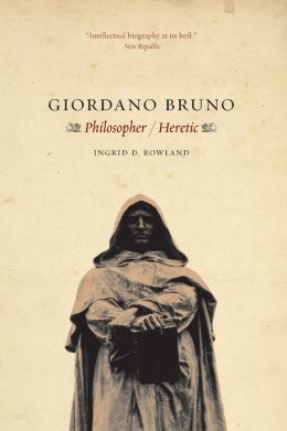 Giordano Bruno: Philosopher Heretic