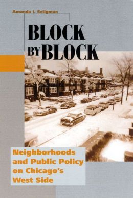 Block Block: Neighborhoods and Public Policy on Chicago's West Side (Historical Studies of Urban America)