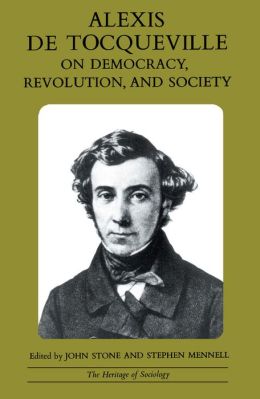 Alexis De Tocqueville: On Democracy, Revolution and Society