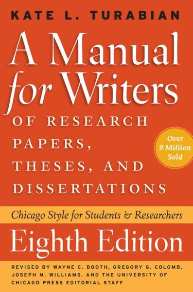 A Manual for Writers of Research Papers, Theses, and Dissertations, Eighth Edition: Chicago Style for Students and Researchers