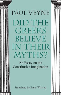 Did the Greeks Believe in Their Myths?: An Essay on the Constitutive Imagination