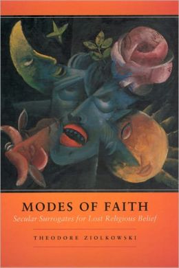 Modes of Faith: Secular Surrogates for Lost Religious Belief