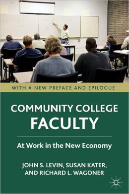 Community College Faculty: At Work in the New Economy John S. Levin, Richard L. Wagoner, Susan T. Kater