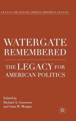 Watergate Remembered: The Legacy for American Politics