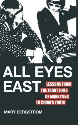 All Eyes East: Lessons from the Front Lines of Marketing to China's Youth
