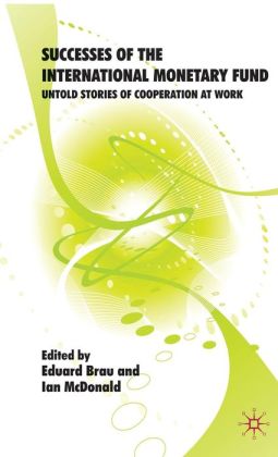 Successes of the International Monetary Fund: Untold Stories of Cooperation at Work Eduard Brau and Ian McDonald