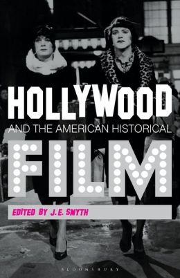 Hollywood and the American Historical Film J.E. Smyth