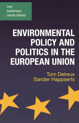 Environmental Policy and Politics in the European Union