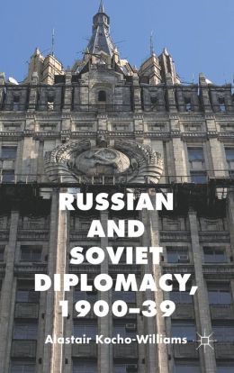 Russian and Soviet Diplomacy, 1900-39 Alastair Kocho-Williams