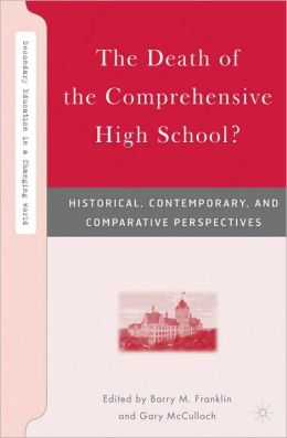 ''The Death of the Comprehensive High School?: Historical, Contemporary, and Comparative Perspectives''