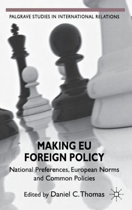 Making EU Foreign Policy: National Preferences, European Norms and Common Policies