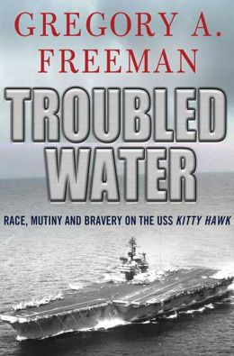 Troubled Water: Race, Mutiny, and Bravery on the USS Kitty Hawk
