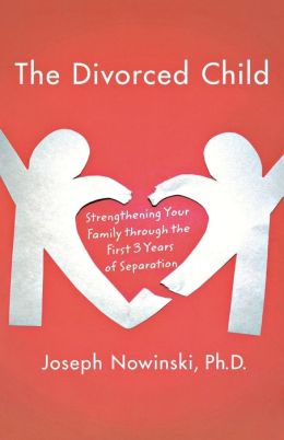 The Divorced Child: Strengthening Your Family Through the First Three Years of Separation
