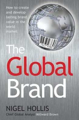 The Global Brand: How to Create and Develop Lasting Brand Value in the World Market