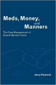 Meds, Money, and Manners: The Case Management of Severe Mental Illness
