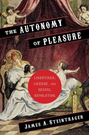 The First Sexual Revolution: Libertines, License, and the Autonomy of Pleasure