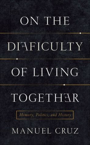 On the Difficulty of Living Together: Memory, Politics, and History