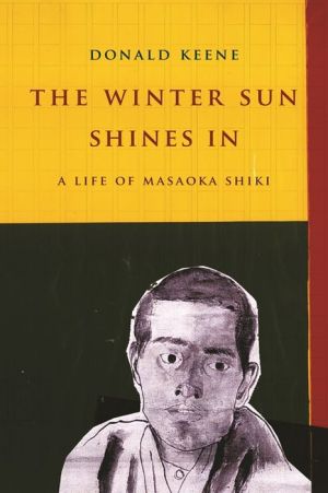 The Winter Sun Shines In: A Life of Masaoka Shiki