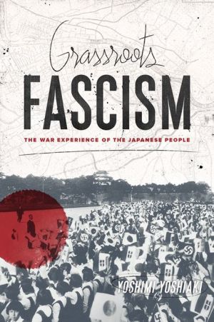 Grassroots Fascism: The War Experience of the Japanese People