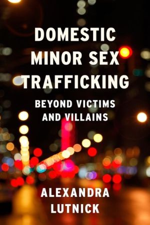 Domestic Minor Sex Trafficking: Beyond Victims and Villains