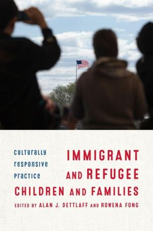 Immigrant and Refugee Children and Families: Culturally Responsive Practice