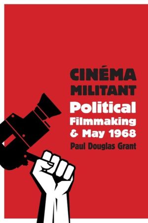 Cinema Militant: Political Filmmaking and May 1968