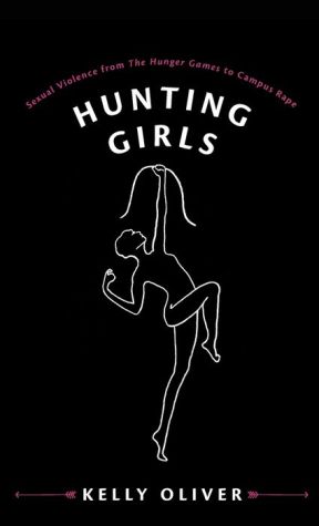 Hunting Girls: Sexual Violence from The Hunger Games to Campus Rape
