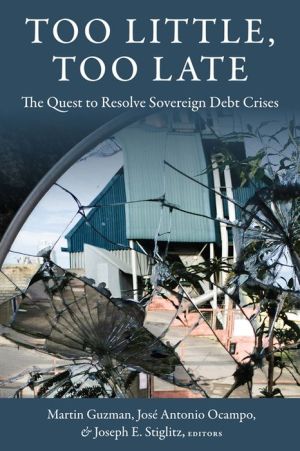 Too Little, Too Late: The Quest to Resolve Sovereign Debt Crises