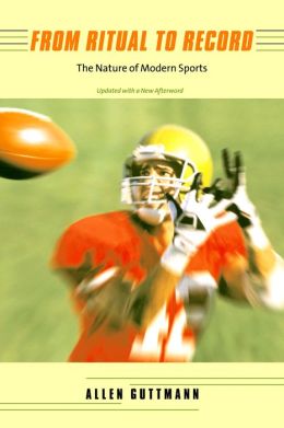 From Ritual to Record: The Nature of Modern Sports, Updated Edition