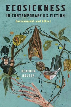 Ecosickness in Contemporary U.S. Fiction: Environment and Affect