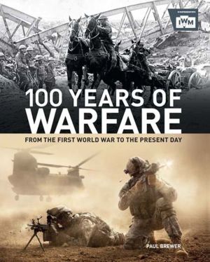 100 Years of Warfare: From the First World War to the Present Day