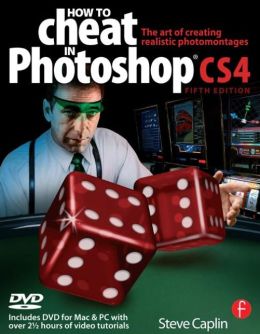 How to Cheat in Photoshop CS4: The art of creating photorealistic montages