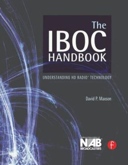 The IBOC Handbook: Understanding HD Radio (TM) Technology David P. Maxson