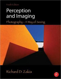 Perception and Imaging: Photography--A Way of Seeing Richard D. Zakia
