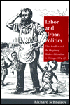 Labor and Urban Politics: Class Conflict and the Origins of Modern Liberalism in Chicago, 1864-97