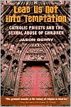 Lead Us Not into Temptation: Catholic Priests and the Sexual Abuse of Children