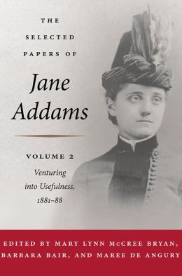The Selected Papers of Jane Addams: vol. 2: Venturing into Usefulness, 1881-88