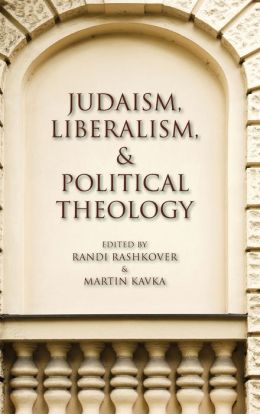 Judaism, Liberalism, and Political Theology Randi Rashkover and Martin Kavka