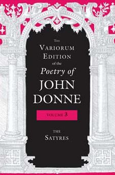 The Variorum Edition of the Poetry of John Donne: The Satyres