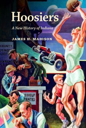 Hoosiers: A New History of Indiana