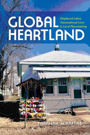 Global Heartland: Displaced Labor, Transnational Lives, and Local Placemaking