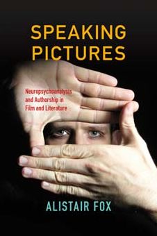 Speaking Pictures: Neuropsychoanalysis and Authorship in Film and Literature