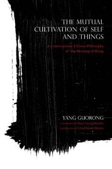 The Mutual Cultivation of Self and Things: A Contemporary Chinese Philosophy of the Meaning of Being