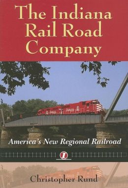 Indiana Rail Road Company: America's New Regional Railroad