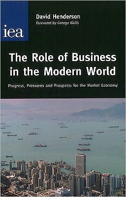 The Role of Business in the Modern World : Progress, Pressures and Prospects for the Market Economy